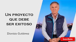 324 Dionisio Gutiérrez Un proyecto que debe ser exitoso Razón de Estado [upl. by Chadbourne960]