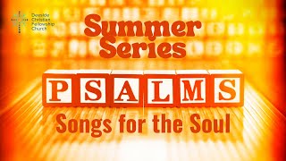 Summer series Psalms Songs for the Soul [upl. by Haleemaj]