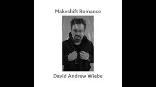 David Andrew Wiebe – “Makeshift Romance” [upl. by Noroj]