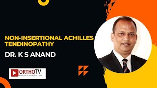 Noninsertional Achilles Tendinopathy  Dr K S ANAND [upl. by Eceinehs776]