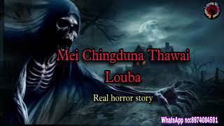 Mei Chingduna Thawai LoubaReal horror storyKanglei Leipung Wari Channel [upl. by Anirahc]