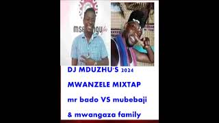 DJ MDUZHUS 2024 MWANZELE LATEST MIX mubebaji vs mr bado ampmwangaza family 1 [upl. by Angelita]