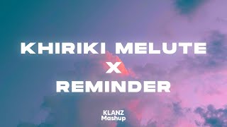 Khiriki Melute x Reminder  New Assamese KLANZ Mashup 2023 [upl. by Swayder805]