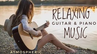 Best Relax MusicBeautiful Relaxing MusicRelaxing Guitar Music Instrumental MusicCalming Music [upl. by Mosenthal739]