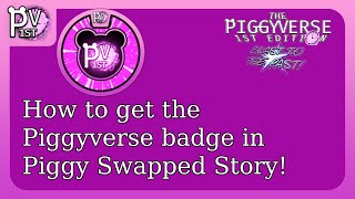 HOW TO GET THE quotPiggyversequot BADGE IN PIGGY SWAPPED STORY [upl. by Robbert]