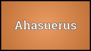 Ahasuerus Meaning [upl. by Annekam689]