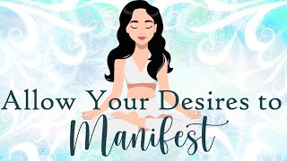 Allow Your Desires to Manifest Guided Meditation [upl. by Dowski]