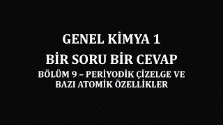 Genel Kimya 1 Bir Soru Bir Cevap  Bölüm 9Periyodik Çizelge Bazı Atomik Özellikler [upl. by Noemis]