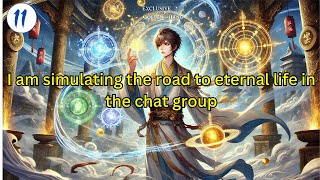 Part11I am simulating the road to eternal life in the chat group [upl. by Tosch]