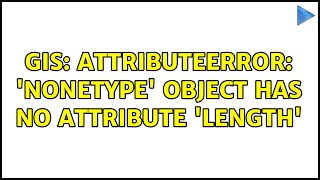 GIS AttributeError NoneType object has no attribute length 2 Solutions [upl. by Adniroc]