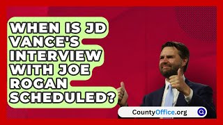 When Is JD Vances Interview with Joe Rogan Scheduled  CountyOfficeorg [upl. by Jehanna]