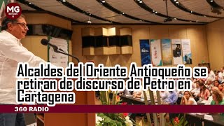 ❌ ALCALDES DEL ORIENTE ANTIOQUEÑO SE RETIRAN DE DISCURSO DE PETRO EN CARTAGENA [upl. by Witha]