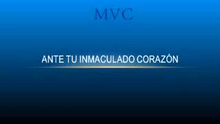 MVC ANTE TU INMACULADO CORAZÓN [upl. by Idell612]