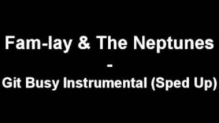 FamLay amp The Neptunes  Git Busy Sped Up [upl. by Penelope648]