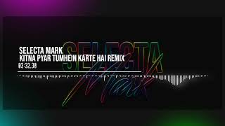 Kitna Pyar Tumhein Karte Hai Remix  Selecta Mark [upl. by Gilbertina]