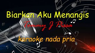 BIARKAN AKU MENANGIS  TOMMY J PISSA  KARAOKE NADA PRIA [upl. by Enaej]