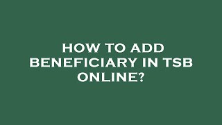 How to add beneficiary in tsb online [upl. by Seraphim]