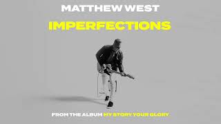 Matthew West  Imperfections Official Audio Video [upl. by Aerdnwahs]