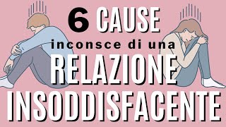 6 cause inconsce di una relazione insoddisfacente [upl. by Merla]