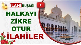 İlahi Kuşağı  Halkayı Zikre otur zikrin efdali budur La İlahe İllallah  Zikirli Güzel İlahiler [upl. by Disario]