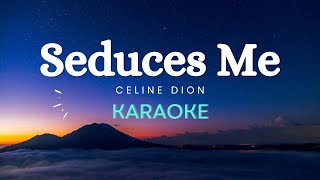 Celine Dion  Seduces Me Karaoke Version [upl. by Anatol]