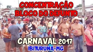 CONCENTRAÇÃO DO BLOCO DO DEFUNTO CARNAVAL 2017 IBITURUNA  MG [upl. by Osswald310]