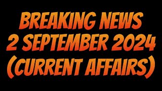 2 September 2024 current affairs  Breaking news [upl. by Nerrej173]