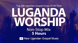 Top 200 Ugandan Gospel Songs Of All Time  Luganda Worship NonStop Mix  New Ugandan Gospel Music [upl. by Oderfliw]