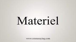 How To Say Materiel [upl. by Eatton]