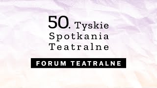 Forum teatralne – omówienie spektakli konkursowych 50 Tyskich Spotkań Teatralnych [upl. by Ert]