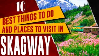 SKAGWAY ALASKA Top Things to Do Amazing Tourist Attractions Best Places to Visit Travel Guide [upl. by Ludeman678]