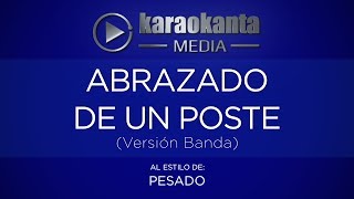 Karaokanta  Pesado  Abrazado de un poste Versión Banda [upl. by Ordnassela72]