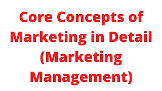 Lec3 Core Concepts of Marketing Management  Marketing Management [upl. by Urbana]