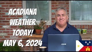 Acadiana Weather Today May 6 2024 [upl. by Conger]