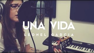 Una Vida  Leonel Garcia  COVER  Griss Romero [upl. by Jago]