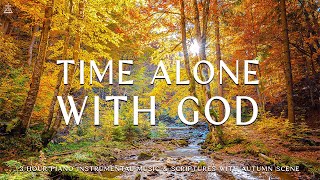 Time Alone With God  Instrumental Worship amp Prayer Music With Scriptures amp Autumn🍁CHRISTIAN piano [upl. by Adnil]