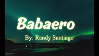 randysantiago BABAERO BABAERO by Randy Santiago with lyrics [upl. by Rats]