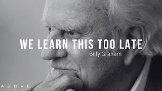 WE LEARN THIS TOO LATE  Billy Graham’s Greatest Life Advice [upl. by Hijoung]