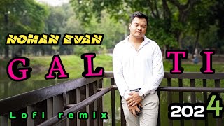 GALTI  LoFi remix 2024  Noman Evan  Official music video [upl. by O'Hara]