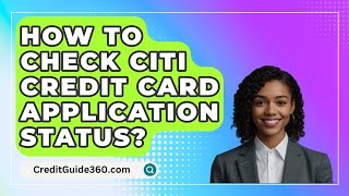 How To Check Citi Credit Card Application Status  CreditGuide360com [upl. by Zeba]