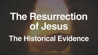 2 The Resurrection of Jesus The Historical Evidence [upl. by Mitman67]