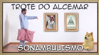 Trote do Alcemar  Sonambulismo [upl. by Aztiray]