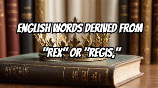 10 English Words You Didnt Know Came from Latin for quotKingquot [upl. by Alhsa790]