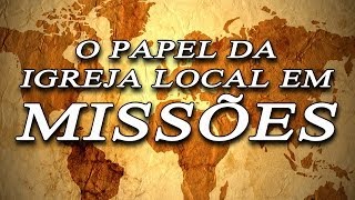 O papel da igreja local em MISSÕES [upl. by Tugman]