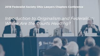 Introduction to Originalism and Federalism Where Are the Courts Heading 2018 Ohio Conference [upl. by Corel]