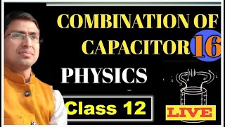 COMBINATION OF CAPACITORS  SANDHARITRA KA SANYOJAN  LECTURE 16 BIHARBOARD 2025 BY ADVANI SIR [upl. by Enneite]