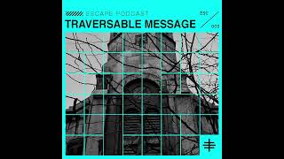 ESCAPE PODCAST 003 TRAVERSABLE MESSAGE [upl. by Narud]