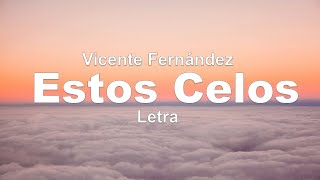 Vicente Fernández  Estos Celos  letra [upl. by Laureen573]