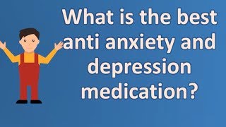 What is the best anti anxiety and depression medication   BEST Health Channel amp Answers [upl. by Megen127]