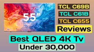 Best QLED 4k Tv 55quot Under 30000  TCL C69B C61B C655 Reviews  Best TCL QLED 4K Tv [upl. by Esinej]